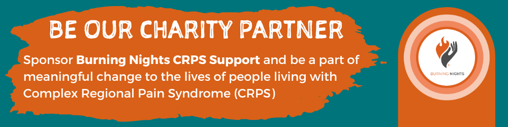 BE OUR CHARITY PARTNER Sponsor Burning Nights CRPS Support and be a part of meaningful change to the lives of people living with Complex Regional Pain Syndrome (CRPS)